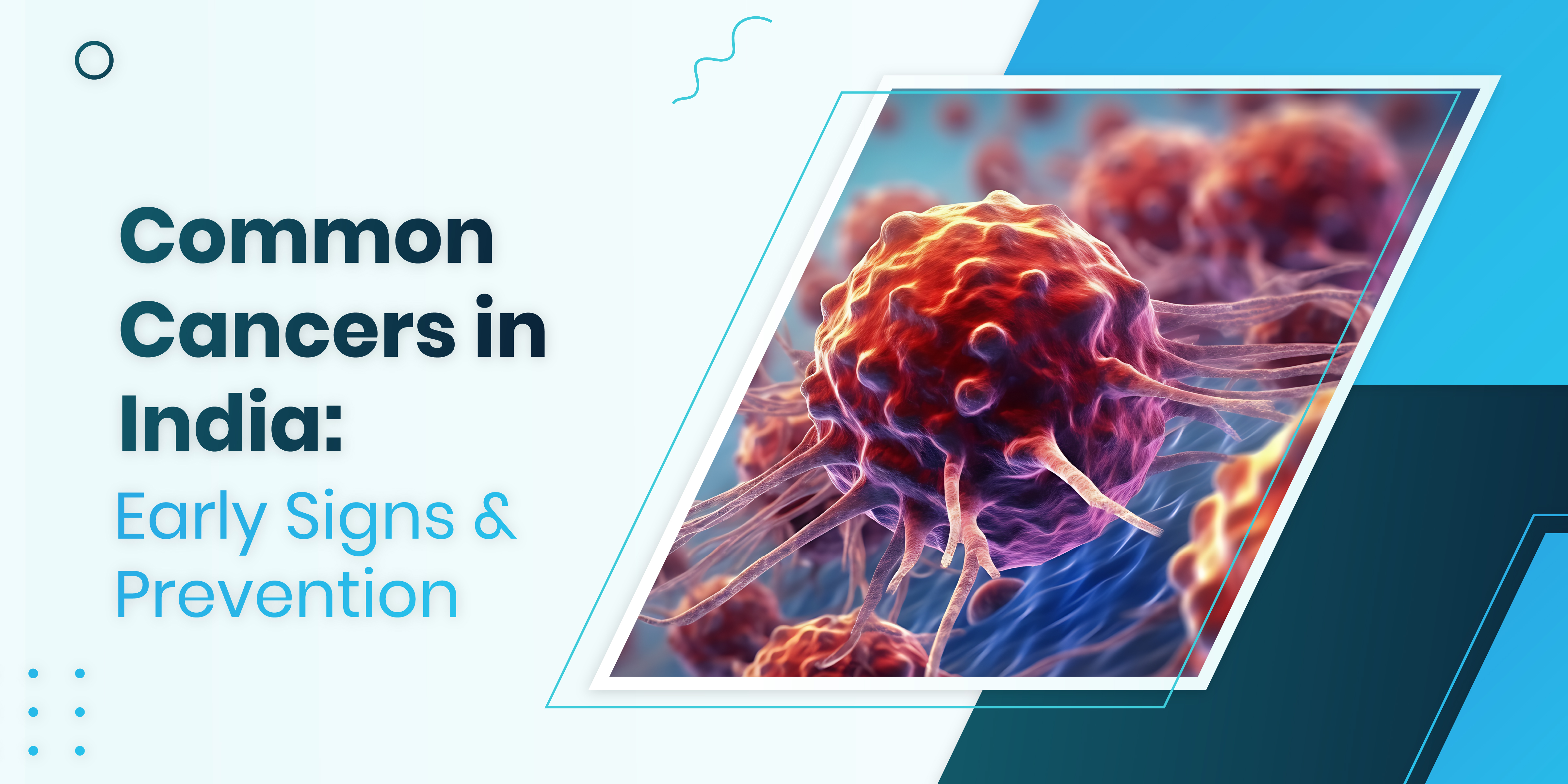 Common Cancers in India: Early Signs & Prevention