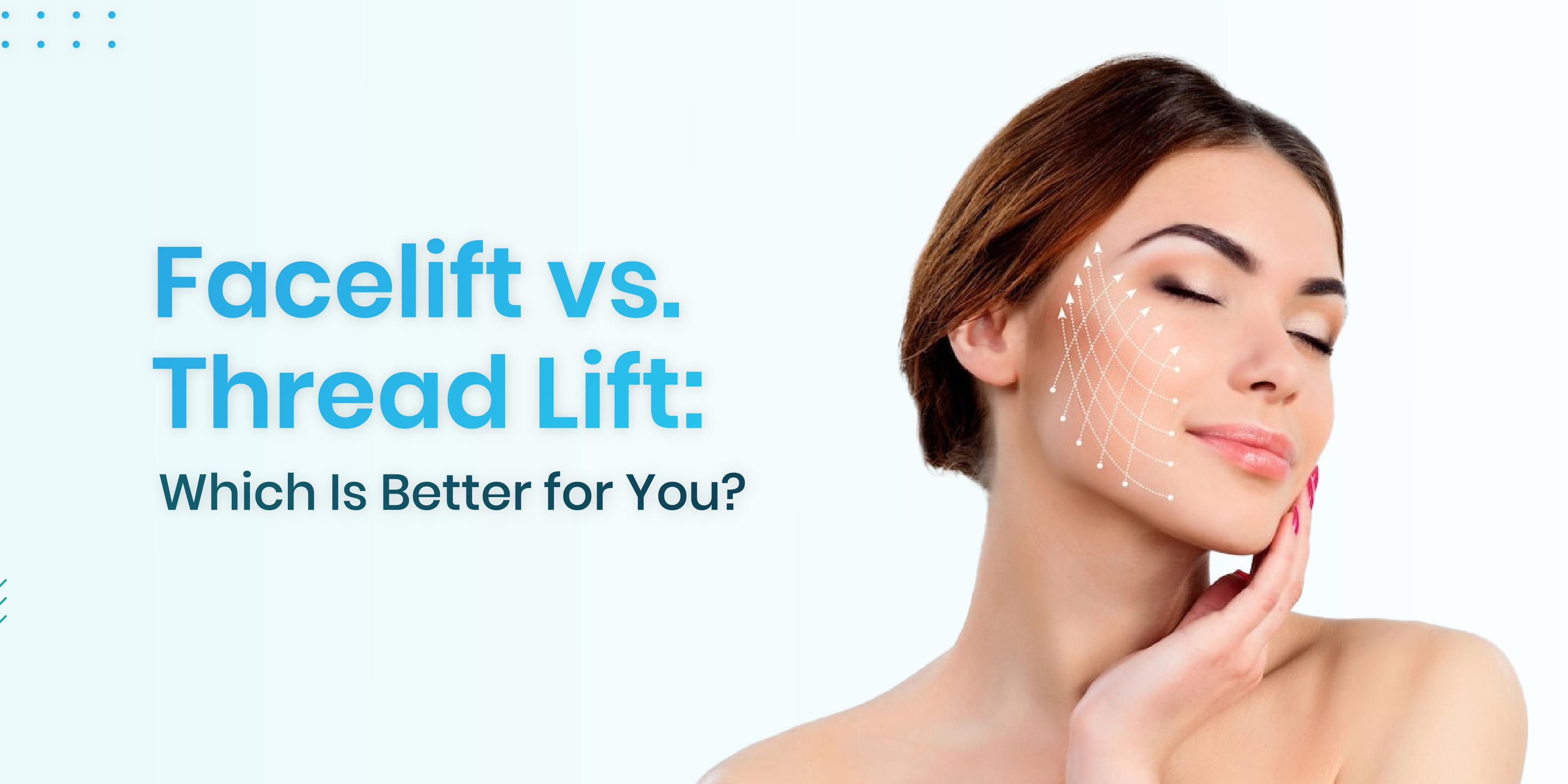 Facelift vs Thread Lift – Which Is Better for You?